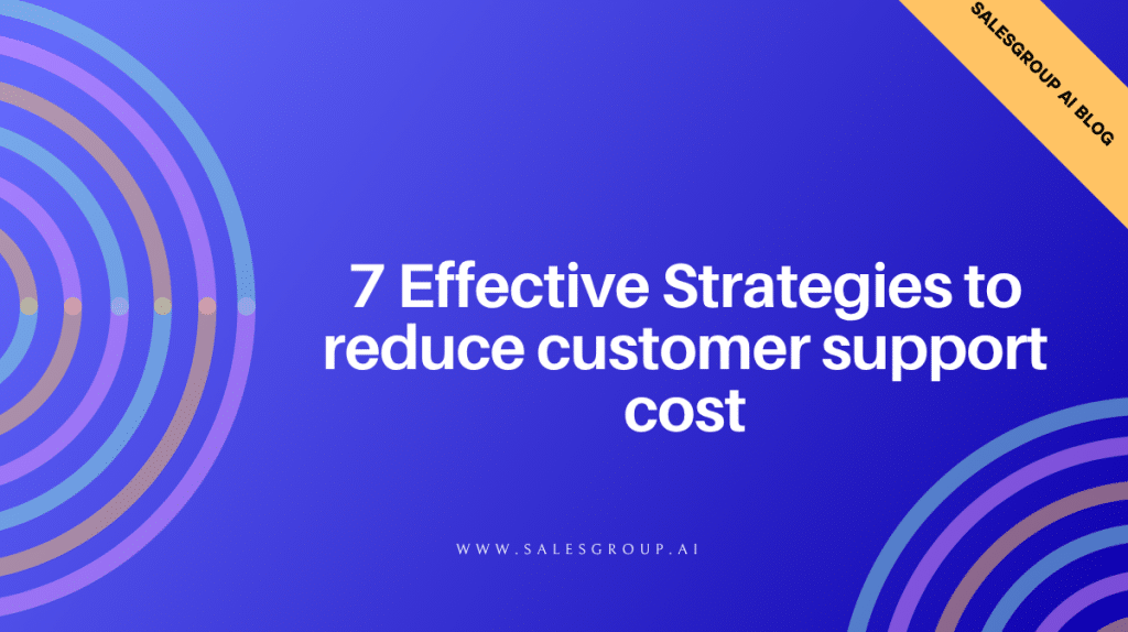 7 stratégies efficaces pour réduire les coûts du support client
