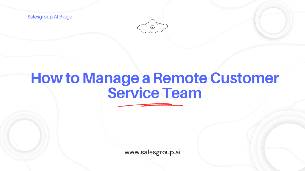 How to Manage a Remote Customer Service Team