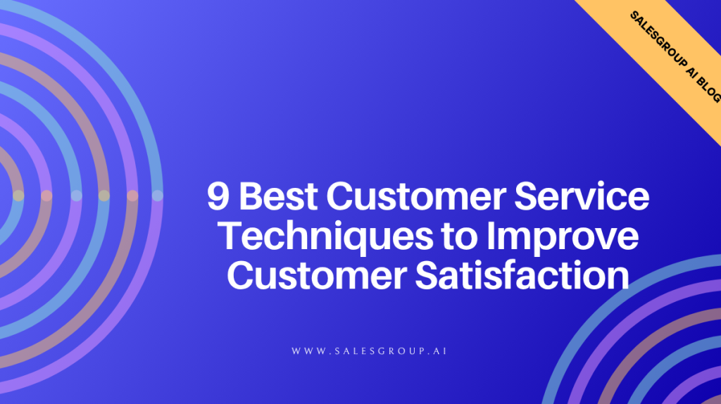 9 meilleures techniques de service client pour améliorer la satisfaction client